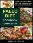Paleo Diet Cookbook For Diabetics With Color Pictures: Delicious Recipes For A Healthy Weight Loss (Includes Alphabetic Index, Nutrition Facts And Ste Cover Image