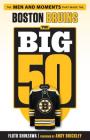 The Big 50: Boston Bruins: The Men and Moments that Made the Boston Bruins Cover Image