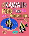 Kawaii Food and Moorish Idol Coloring Book: Activity Relaxation, Painting Menu Cute, and Animal Pictures Pages Cover Image