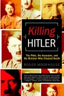 Killing Hitler: The Plots, the Assassins, and the Dictator Who Cheated Death By Roger Moorhouse Cover Image