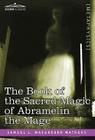 The Book of the Sacred Magic of Abramelin the Mage By S. L. MacGregor Mathers, Samuel L. MacGregor Mathers Cover Image