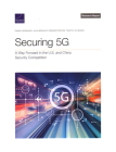 Securing 5G: A Way Forward in the U.S. and China Security Competition By Daniel Gonzales, Julia Brackup, Spencer Pfeifer Cover Image