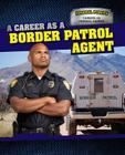 A Career as a Border Patrol Agent (Federal Forces: Careers as Federal Agents) By Dawn Rapine Cover Image