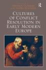 Cultures of Conflict Resolution in Early Modern Europe By Stephen Cummins (Editor), Laura Kounine (Editor) Cover Image