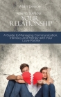 How to Improve Your Relationship: A Guide to Managing Communication, Intimacy and Money with Your Love Partner By Alan Peace Cover Image