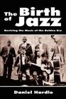 The Birth of Jazz: Reviving the Music of the Bolden Era By Daniel Hardie Cover Image
