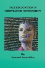 Face Recognition in Constrained Environment By Nayaneesh Kumar Mishra Cover Image