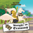 Ucf Knight in Training By Jana Piragic Cover Image