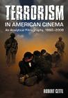 Terrorism in American Cinema: An Analytical Filmography, 1960-2008 Cover Image