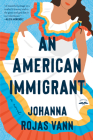 An American Immigrant: A Novel By Johanna Rojas  Vann Cover Image