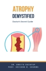 Atrophy Demystified: Doctor's Secret Guide Cover Image
