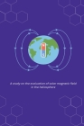 A study on the evoluation of solar magnetic field in the heliosphere By Iren Sobia A Cover Image