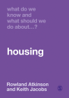 What Do We Know and What Should We Do about Housing? By Rowland Atkinson, Keith Jacobs Cover Image