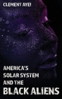 America's Solar System and the Black Aliens Cover Image