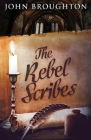 The Rebel Scribes By John Broughton Cover Image