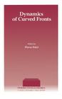Dynamics of Curved Fronts (Perspectives in Physics) By Pierre Pelce (Volume Editor), A. Libchaber (Volume Editor) Cover Image