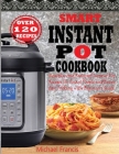 Smart Instant Pot Cookbook: Healthy And Foolproof Instant Pot Recipes for Smart People And Everyday Cooking with Beginners Guide Cover Image