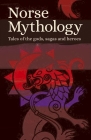 Norse Mythology: Tales of the Gods, Sagas and Heroes Cover Image