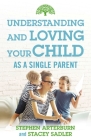 Understanding and Loving Your Child As a Single Parent Cover Image