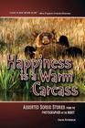 Happiness Is a Warm Carcass: Assorted Sordid Stories from the Photographer in the Midst By David William Peterson Cover Image