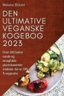 Den ultimative veganske kogebog 2023: Over 100 lækre sunde og smagfulde plantebaserede måltider, der er 100 % veganske By Melanie Eklund Cover Image