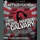 From Pearl Harbor to Calvary Lib/E By Mitsuo Fuchida, Florence Deshazer, Florence Deshazer (Foreword by) Cover Image