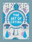 The Art of Crying: The Healing Power of Tears By Pepita Sandwich Cover Image