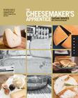The Cheesemaker's Apprentice: An Insider's Guide to the Art and Craft of Homemade Artisan Cheese, Taught by the Masters By Sasha Davies, David Bleckmann Cover Image