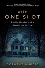With One Shot: Family Murder and a Search for Justice By Dorothy Marcic Cover Image