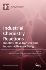 Industrial Chemistry Reactions: Kinetics, Mass Transfer and Industrial Reactor Design By Elio Santacesaria (Editor), Riccardo Tesser (Editor), Vincenzo Russo (Editor) Cover Image