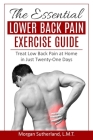 The Essential Lower Back Pain Exercise Guide: Treat Low Back Pain at Home in Just Twenty-One Days By Morgan Sutherland Cover Image