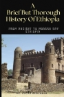 A Brief But Thorough History Of Ethiopia: From Ancient To Modern Day Ethiopia By Lucas Benjamin Cover Image