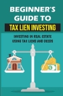 Beginner's Guide To Tax Lien Investing: Investing In Real Estate Using Tax Liens And Deeds: Deed Certificates Investing For Beginners By Carmen Hemm Cover Image