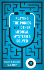 Playing the Ponies and Other Medical Mysteries Solved Cover Image