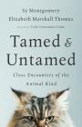 Tamed and Untamed: Close Encounters of the Animal Kind By Sy Montgomery, Elizabeth Marshall Thomas, Vicki Constantine Croke (Foreword by) Cover Image