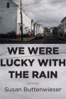 We Were Lucky with the Rain (stories) Cover Image