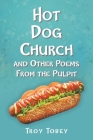Hot Dog Church: And Other Poems From the Pulpit By Troy Tobey Cover Image