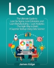 Lean: The Ultimate Guide to Lean Six Sigma, Lean Enterprise, and Lean Manufacturing + Lean Analytics - The Agile Way to Buil Cover Image