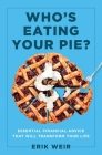 Who's Eating Your Pie?: Essential Financial Advice that Will Transform Your Life By Erik Weir Cover Image