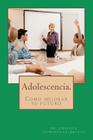 Adolescencia. Como Mejorar Su Futuro. Cover Image