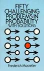 Fifty Challenging Problems in Probability with Solutions (Dover Books on Mathematics) Cover Image