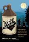 Tar Heel Lightnin': How Secret Stills and Fast Cars Made North Carolina the Moonshine Capital of the World By Daniel S. Pierce Cover Image