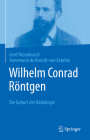 Wilhelm Conrad Röntgen: Die Geburt Der Radiologie By Gerd Rosenbusch, Annemarie de Knecht-Van Eekelen, Eva Rakel-Amiri (Translator) Cover Image