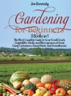 Gardening for Beginners: 3 Books in 1: The Most Complete Guide to Grow Fresh Fruits, Vegetables, Herbs and Microgreens at Home Using Containers Cover Image