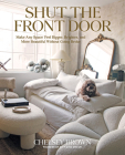 Shut the Front Door: Make Any Space Feel Bigger, Better, and More Beautiful Without Going Broke By Chelsey Brown Cover Image