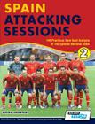 Spain Attacking Sessions - 140 Practices from Goal Analysis of the Spanish National Team By Michail Tsokaktsidis, Alex Fitzgerald (Editor) Cover Image