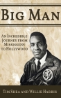 Big Man: An Incredible Journey from Mississippi to Hollywood By Tim Shea, Willie Harris Cover Image