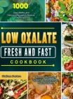 Low Oxalate Fresh and Fast Cookbook: 1000-Day Healthy and Delicious Recipes to Reduce Inflammation, Boost Autoimmune System and Strengthen Overall Hea By Nathan Burton Cover Image