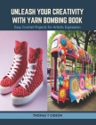 Unleash Your Creativity with Yarn Bombing Book: Easy Crochet Projects for Artistic Expression Cover Image