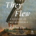 They Flew: A History of the Impossible By Carlos M. N. Eire, Emmanuel Chumaceiro (Read by) Cover Image